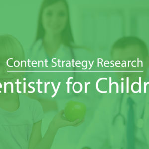 Content Strategy for Dentistry for Children Near Me