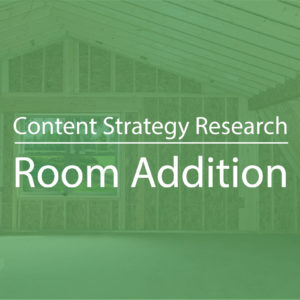 Content Strategy for Room Addition Lead Gen
